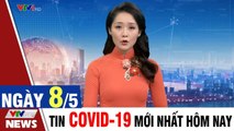 [Trực Tiếp] Tin tức dịch COVID-19  THỜI SỰ VTV1 tối 8/5, Thời sự mới nhất hôm nay