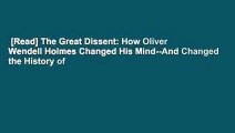 [Read] The Great Dissent: How Oliver Wendell Holmes Changed His Mind--And Changed the History of