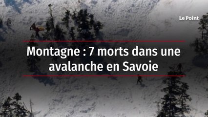 Montagne : 7 morts dans une avalanche en Savoie
