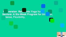 Full version  Relax into Yoga for Seniors: A Six-Week Program for Strength, Balance, Flexibility,