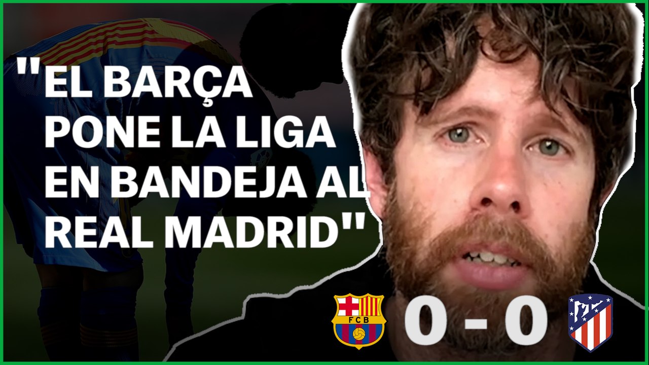 LA REPASADA DE SENABRE | FCB 0 - 0 ATM | "El Barça posa la Liga en bandeja al Real Madrid"