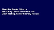 About For Books  What to Eat During Cancer Treatment: 100 Great-Tasting, Family-Friendly Recipes