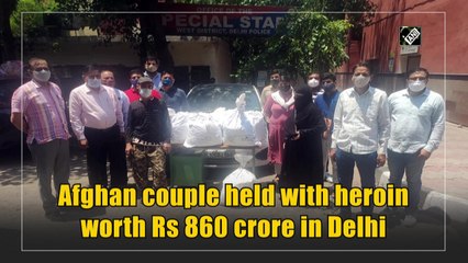 Afghan couple held with heroin worth Rs 860 crore in Delhi