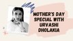 Every day is Mother's Day in our house: Urvashi Dholakia | Mother's Day Special