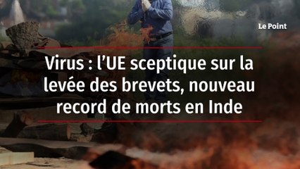 Virus: l'UE sceptique sur la levée des brevets, nouveau record de morts en Inde