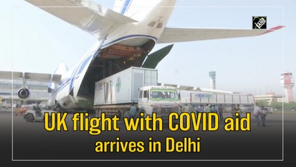 UK flight with Covid-19 aid arrives in Delhi
