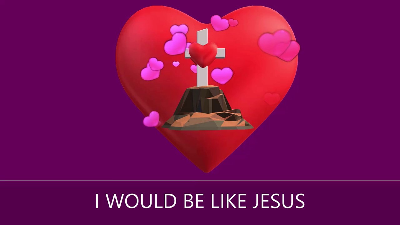 I Would Be Like Jesus