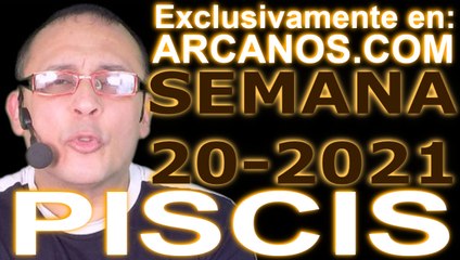 PISCIS - Horóscopo ARCANOS.COM 9 al 15 de mayo de 2021 - Semana 20