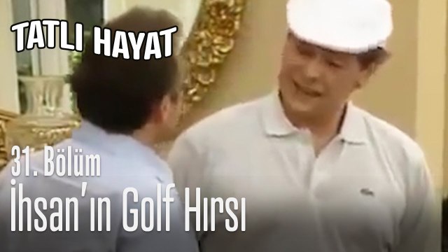İhsan'ın golf hırsı - Tatlı Hayat 31. Bölüm