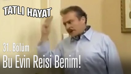 Bu evin reisi benim! - Tatlı Hayat 31. Bölüm
