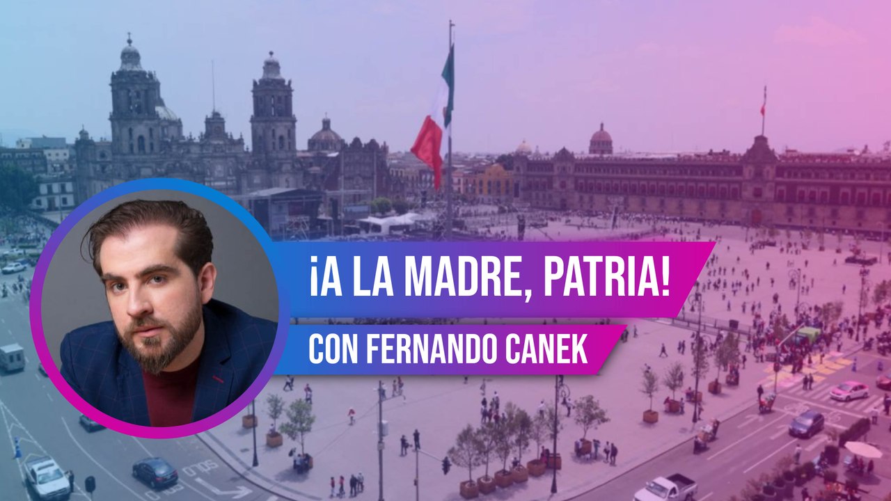 ¡A la madre, patria!