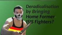 German Council on Foreign Relations Wants To Bring Home Former ISIS Fighters