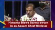 Himanta Biswa Sarma sworn in as Assam Chief Minister