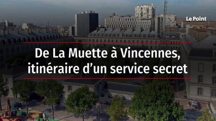 De La Muette à Vincennes, itinéraire d’un service secret
