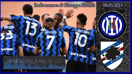 INTER vs SAMPDORIA 5-1 * SINTESI DELLA RADIOCRONACA di GIUSEPPE BISANTIS. 08.05.2021