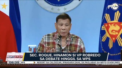 Sec. Roque, hinamon si VP Robredo sa debate hinggil sa WPS; palasyo, muling nanindigang 'di pinababayaan ng administrasyon ang karapatan ng Pilipinas sa WPS