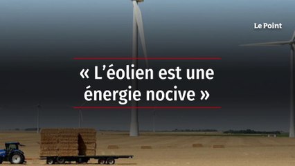 « L’éolien est une énergie nocive »