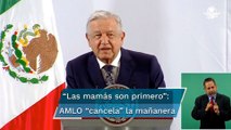 AMLO dedica la mañanera a mamás de México por el 10 de Mayo