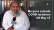 Haryana extends Covid lockdown till May 17