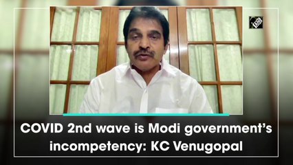 Covid second wave is Modi government’s incompetency: KC Venugopal