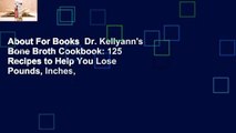 About For Books  Dr. Kellyann's Bone Broth Cookbook: 125 Recipes to Help You Lose Pounds, Inches,