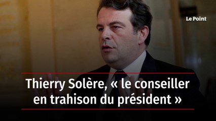 Thierry Solère, « le conseiller en trahison du président »