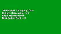 Full E-book  Changing Qatar: Culture, Citizenship, and Rapid Modernization  Best Sellers Rank : #3