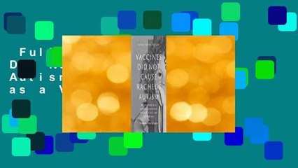 Full version  Vaccines Did Not Cause Rachel's Autism: My Journey as a Vaccine Scientist,