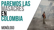 Paremos las masacres en Colombia - Monólogo - En la Frontera, 10 de mayo de 2021