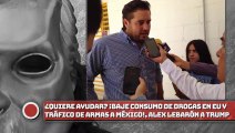 ¿Quiere ayudar? Baje consumo de en EU y de a México, dice Alex LeBarón a Trump!