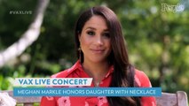 Meghan Markle Wears Sweet Necklace in Honor of Daughter on the Way at Vax Live Concert