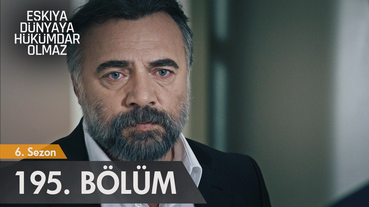 Eşkiya Dünyaya Hükümdar Olmaz 195. Bölüm