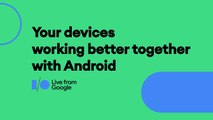 Cars, TVs, laptops and more working better together with Android