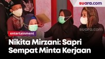 Curhat Sapri ke Nikita Mirzani, Sempat Meminta Pekerjaan