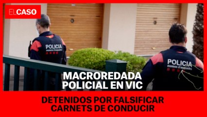 Macroredada policial en Vic contra la falsificación de carnets de conducir