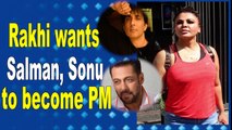 Rakhi Sawant wants to see Sonu Sood, Salman Khan as PM of India