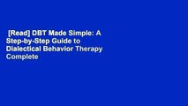 [Read] DBT Made Simple: A Step-by-Step Guide to Dialectical Behavior Therapy Complete