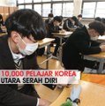 10,000 pelajar Korea Utara serah diri.