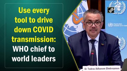 Use every tool to drive down Covid transmission: WHO chief to world leaders