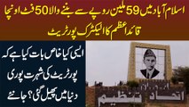 Islamabad Me 59 Million Rupees Se Banne Wala 50 Foot Height Ka Quqid e Azam Ka Electric Portrait