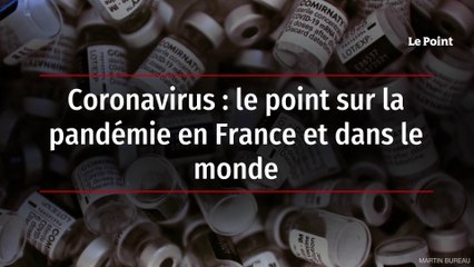 Coronavirus : le point sur la pandémie en France et dans le monde