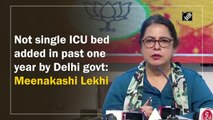 Not single ICU bed added in past one year by Delhi govt: Meenakashi Lekhi