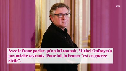 Michel Onfray : le philosophe déclare que la France "est en guerre civile"
