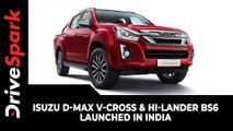 Isuzu D-Max V-Cross & Hi-Lander BS6 Launched In India | Variants, Specs, Features & Other Details