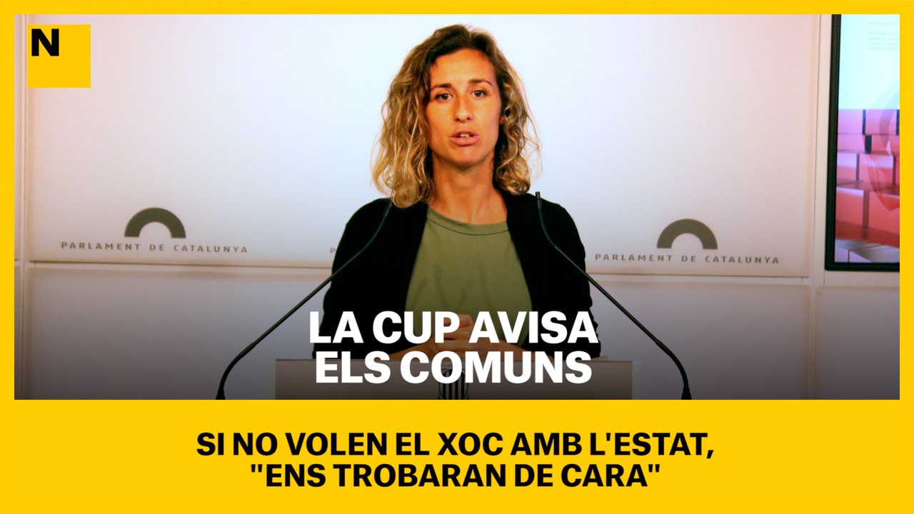 La CUP avisa els comuns: si no volen el xoc amb l'Estat, "ens trobaran de cara"