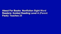 About For Books  Nonfiction Sight Word Readers: Guided Reading Level A (Parent Pack): Teaches 25