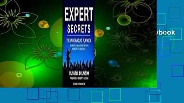 [Read] Expert Secrets: The Underground Playbook for Finding Your Message, Building a Tribe, and