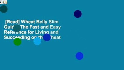 [Read] Wheat Belly Slim Guide: The Fast and Easy Reference for Living and Succeeding on the Wheat