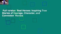 Full version  Real Heroes: Inspiring True Stories of Courage, Character, and Conviction  Review