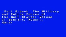 Full E-book  The Military and Police Forces of the Gulf States: Volume 3: Bahrain, Kuwait, Qatar